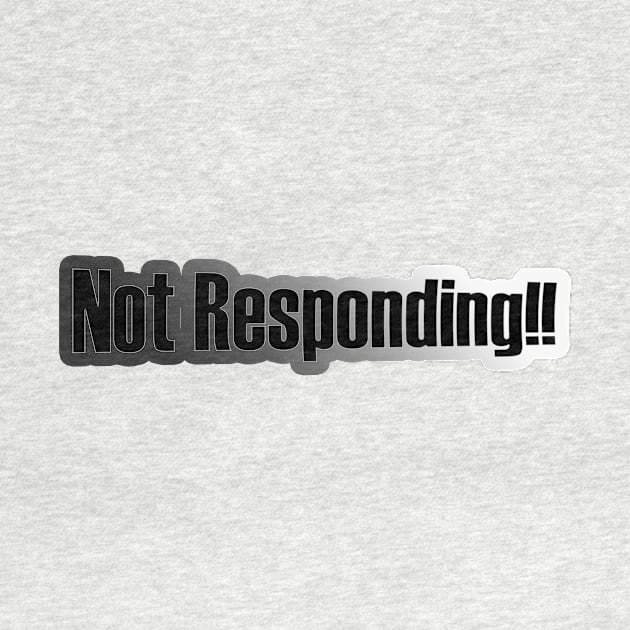 Not Responding!! by BUDI FATHER